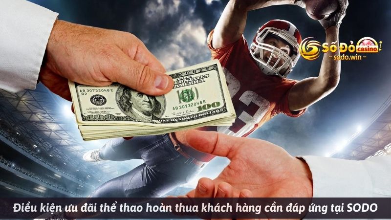 Điều kiện thể thao hoàn thua 100% khách hàng cần đáp ứng tại SODO